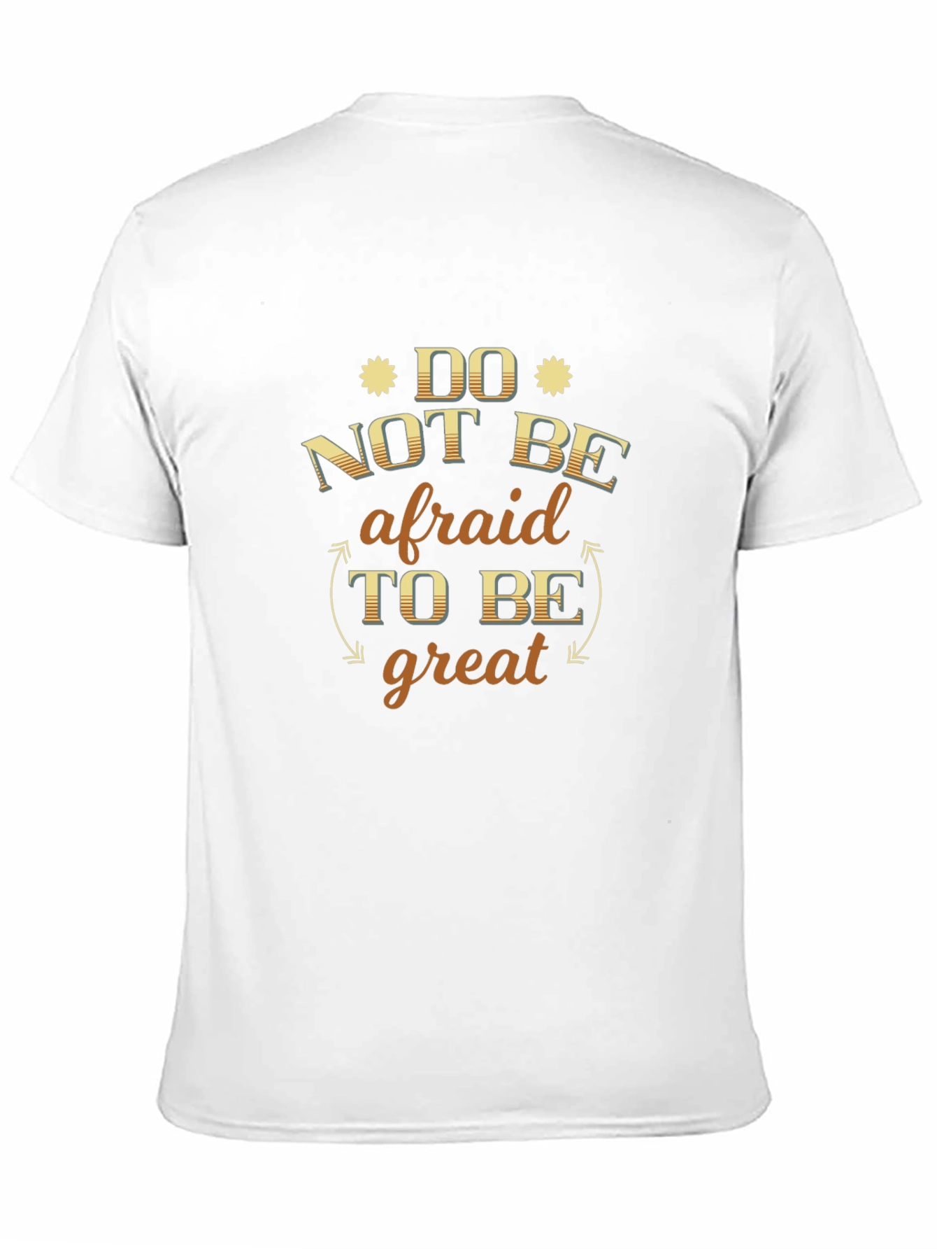 Do Not Be Afraid to Be Great T-Shirt