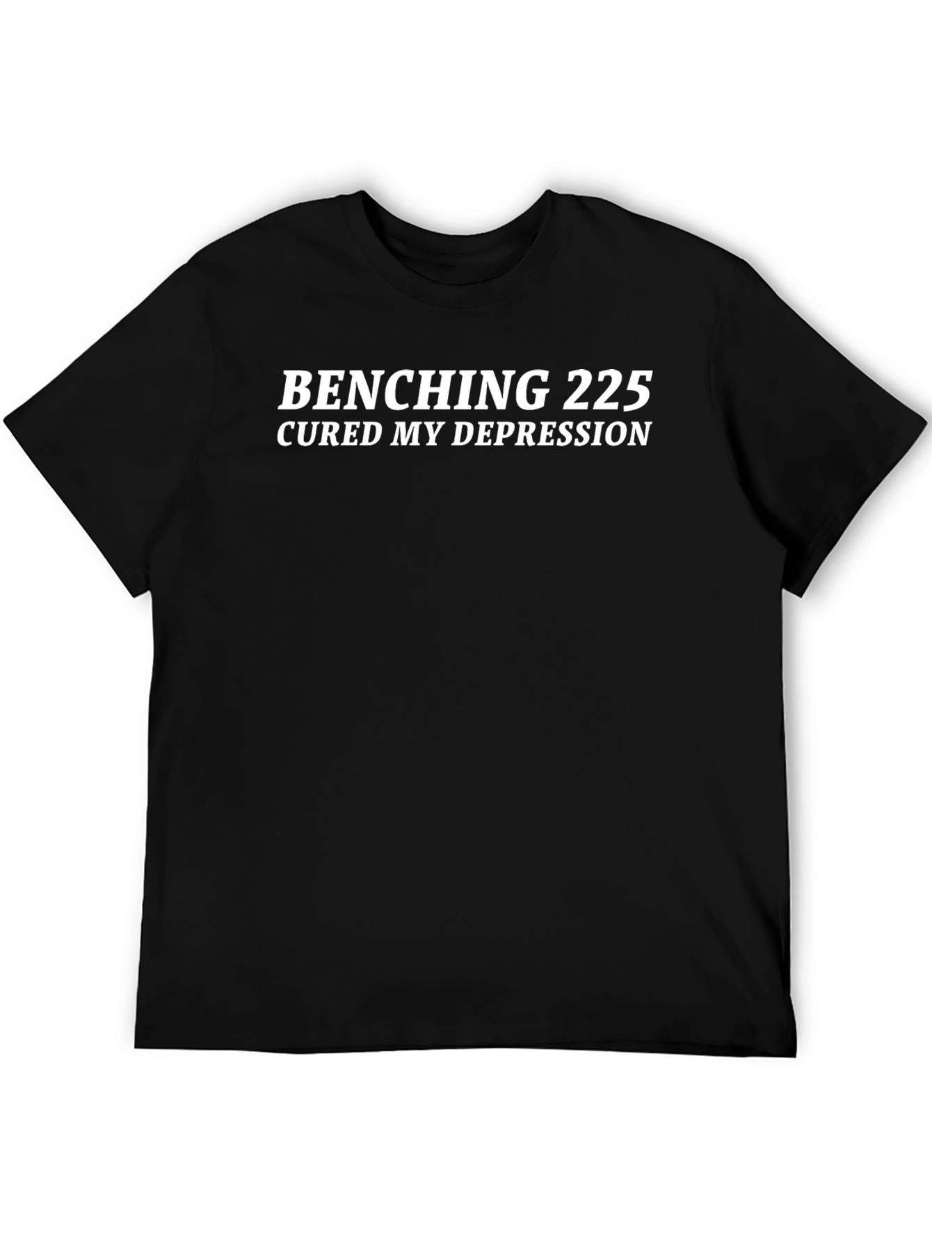 Benching 225 Cured My Depression Black T-Shirt