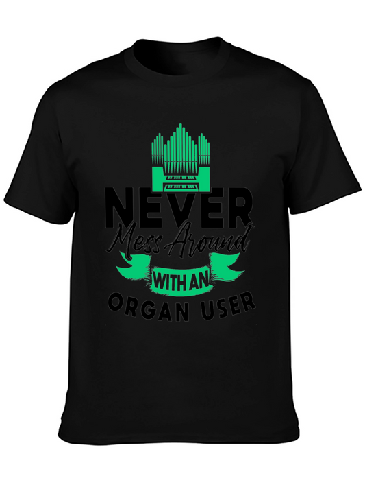 Never Mess with an Organ User T-Shirt