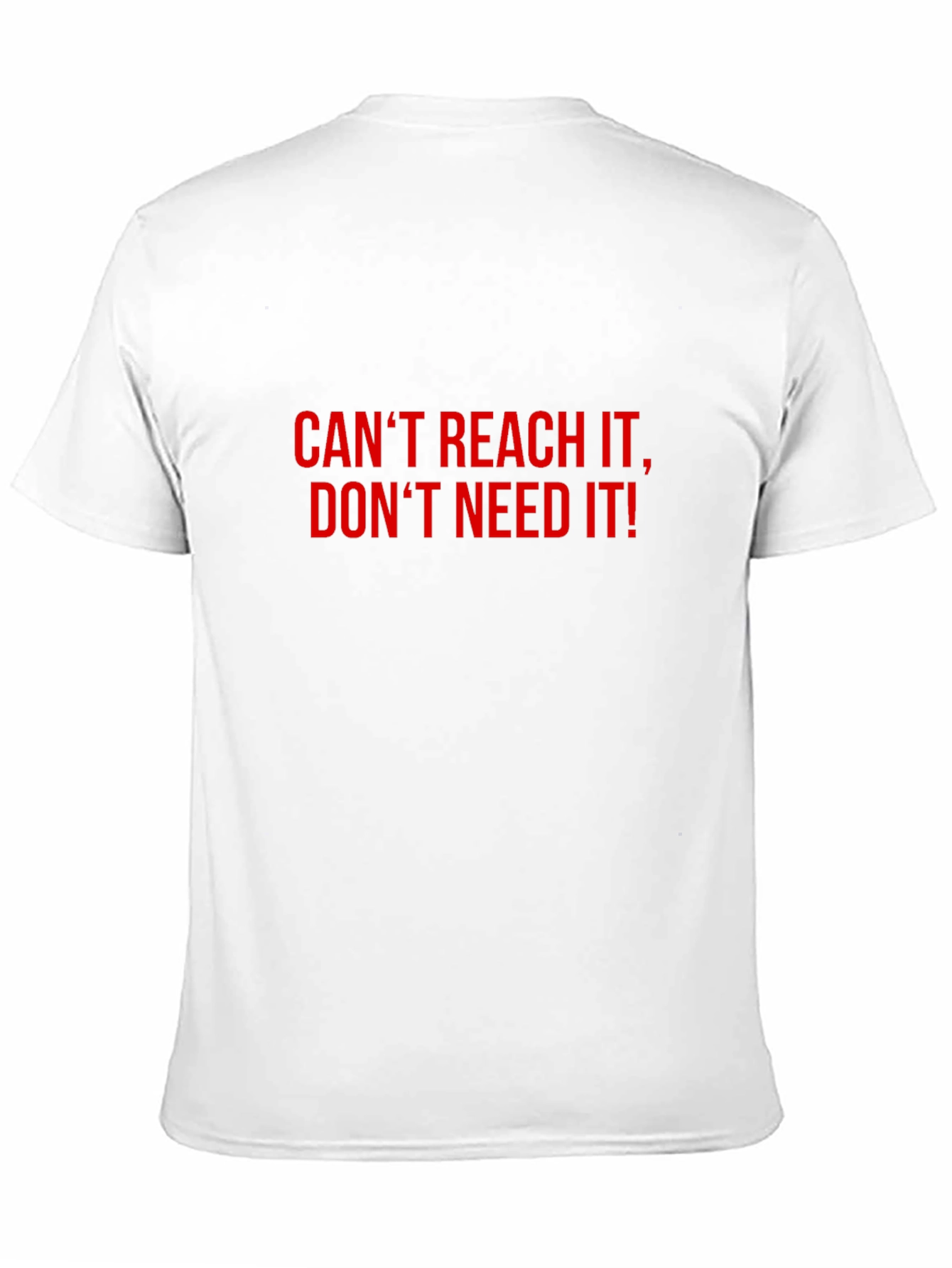 Bold Statement T-Shirt: Cant Reach Dont Need