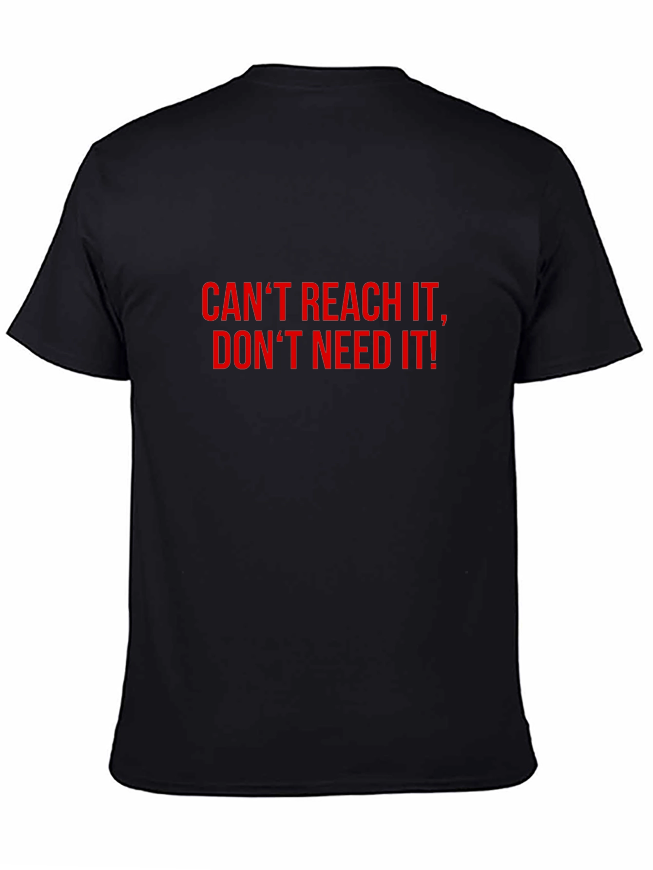 Bold Statement T-Shirt: Cant Reach Dont Need