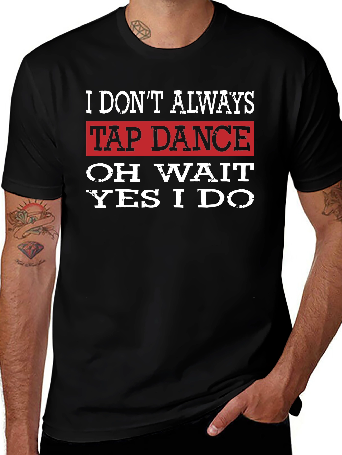 Tap Dance T-Shirt: I Dont Always... Funny Dance Tee
