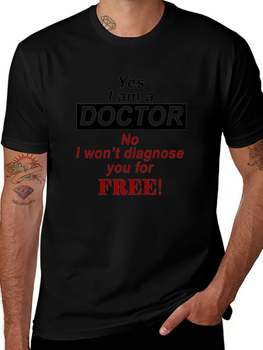Yes I Am a Doctor T-Shirt - Funny Doctor Tee