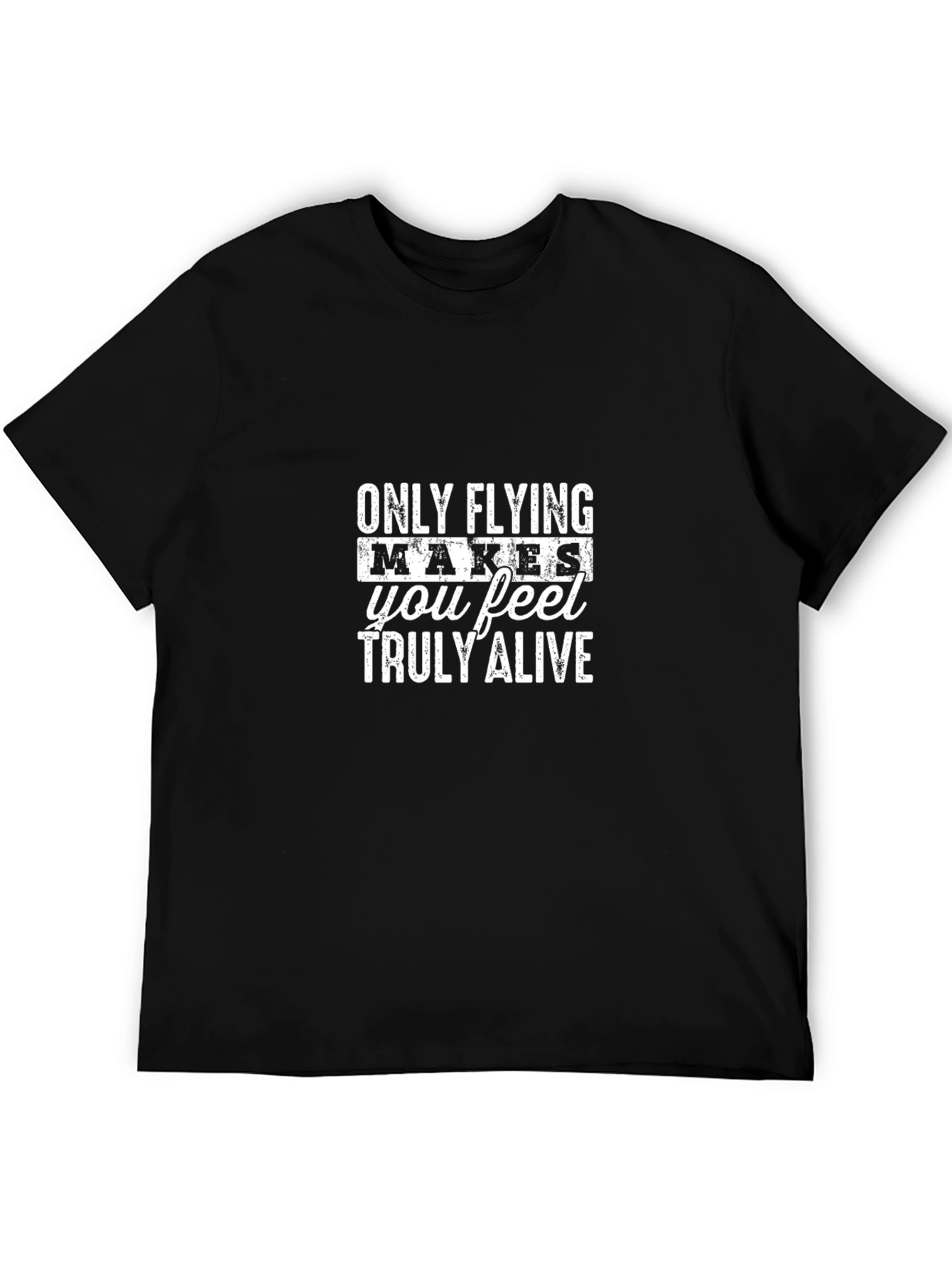 Only Flying Makes You Feel Truly Alive T-Shirt