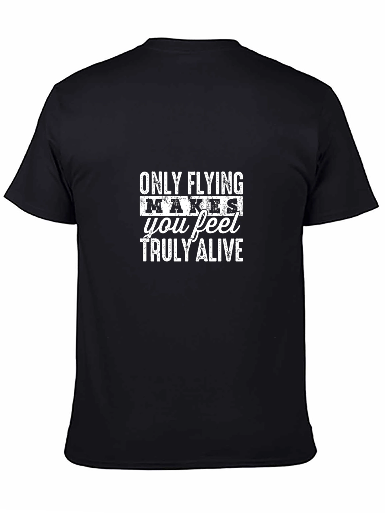 Only Flying Makes You Feel Truly Alive T-Shirt