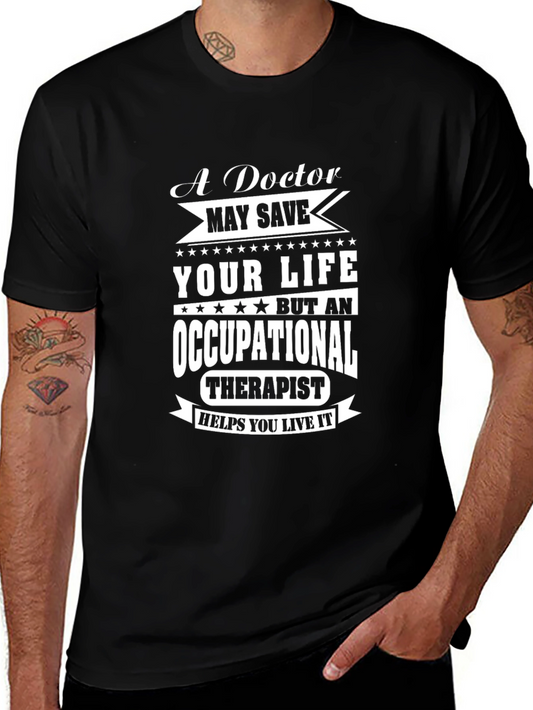 Occupational Therapist T-Shirt: A Doctor May Save Your Life