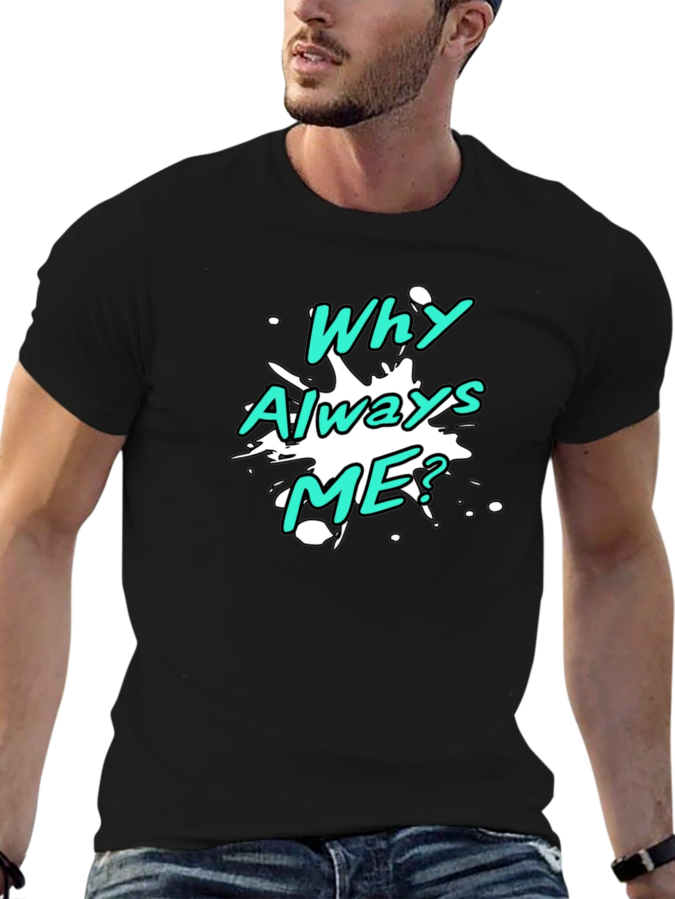 Why Always Me? Graphic T-Shirt