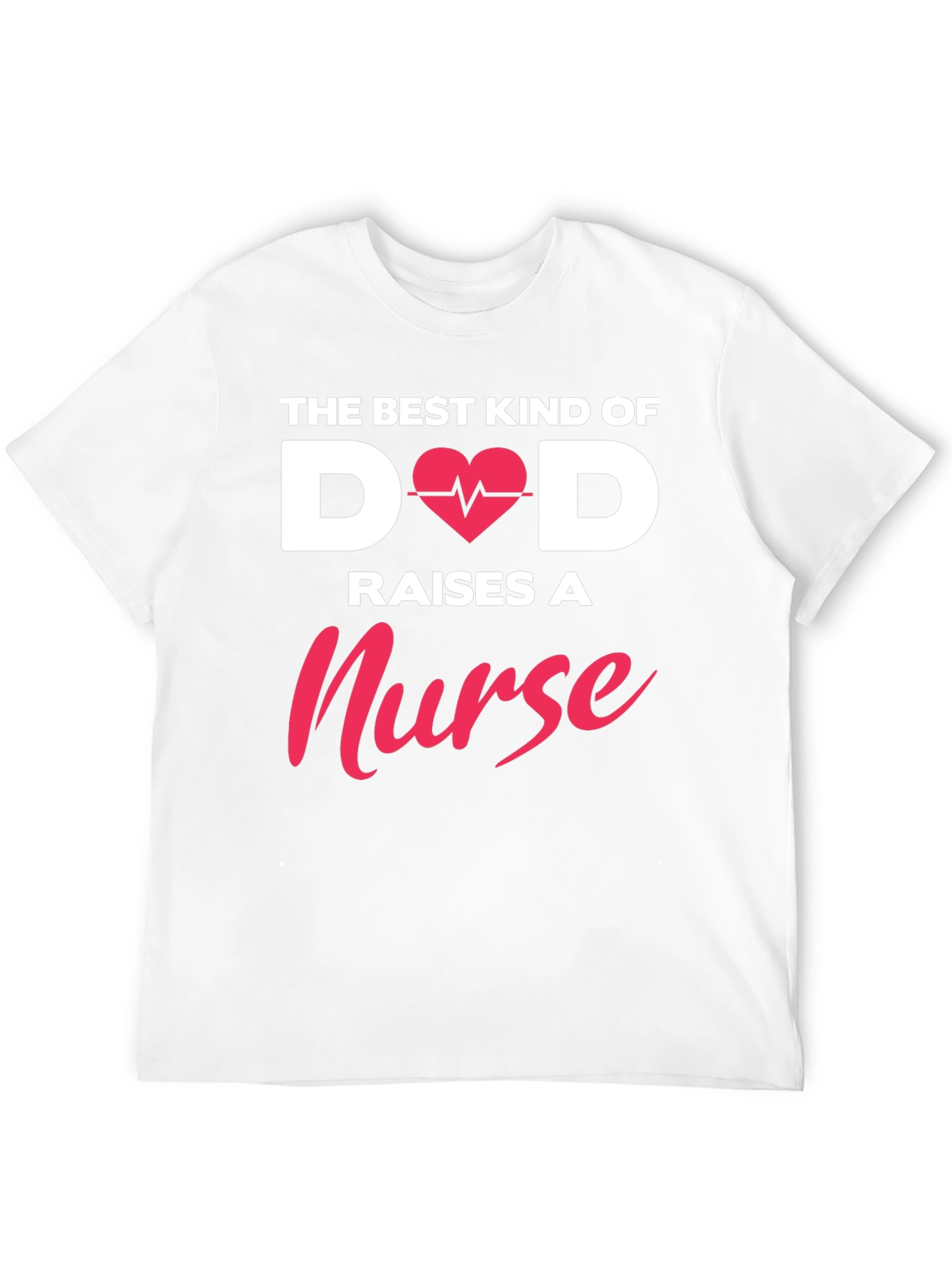 Best Dad Raises A Nurse T-Shirt