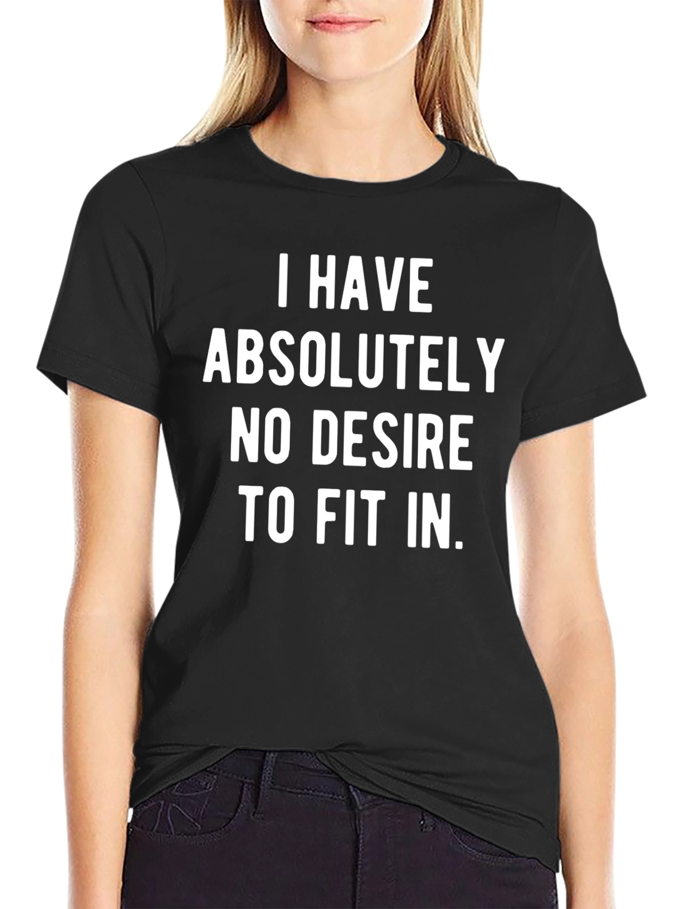 I Have No Desire To Fit In T-Shirt