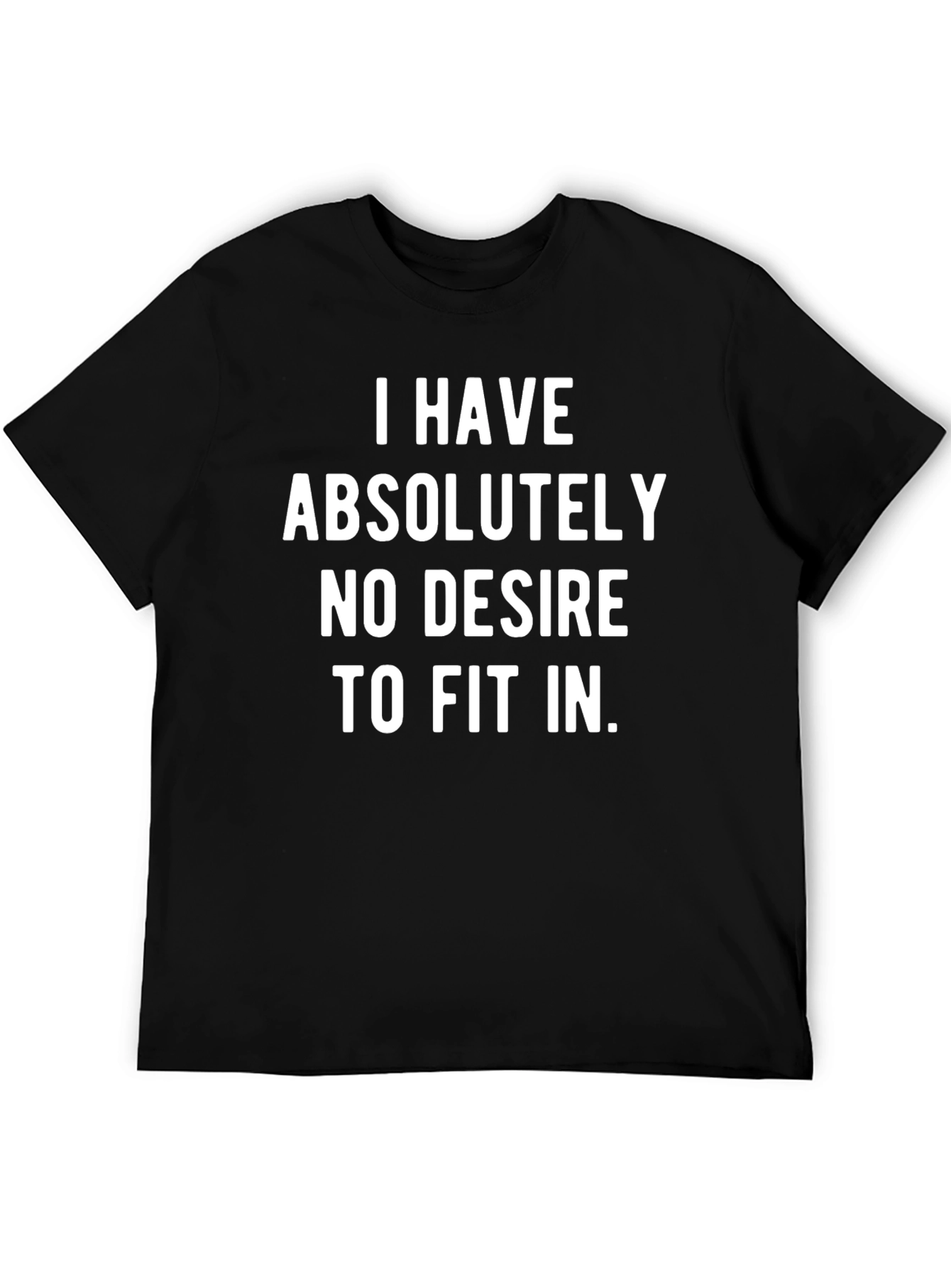 I Have No Desire To Fit In T-Shirt