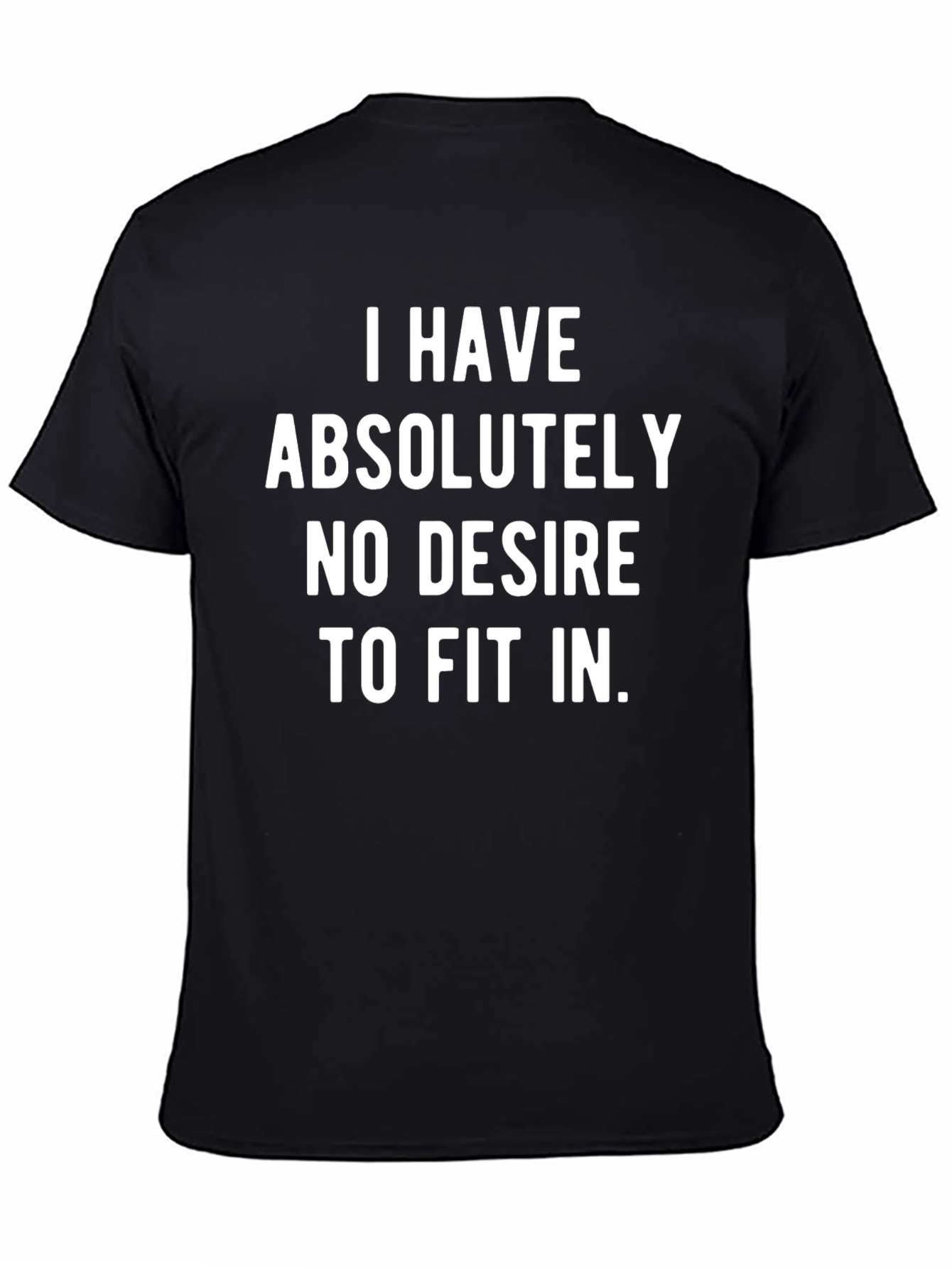 I Have No Desire To Fit In T-Shirt