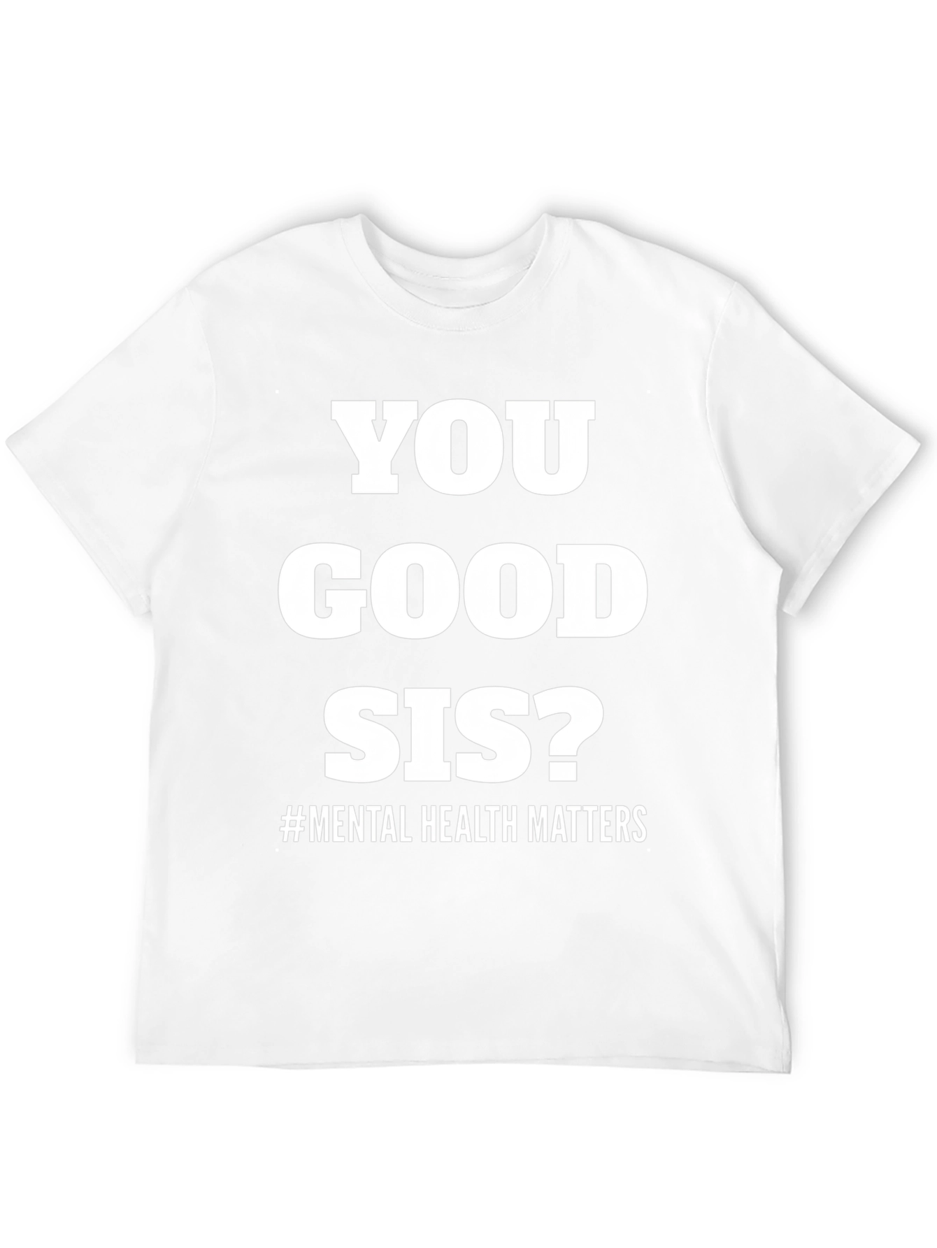 You Good Sis? Mental Health Matters Tee
