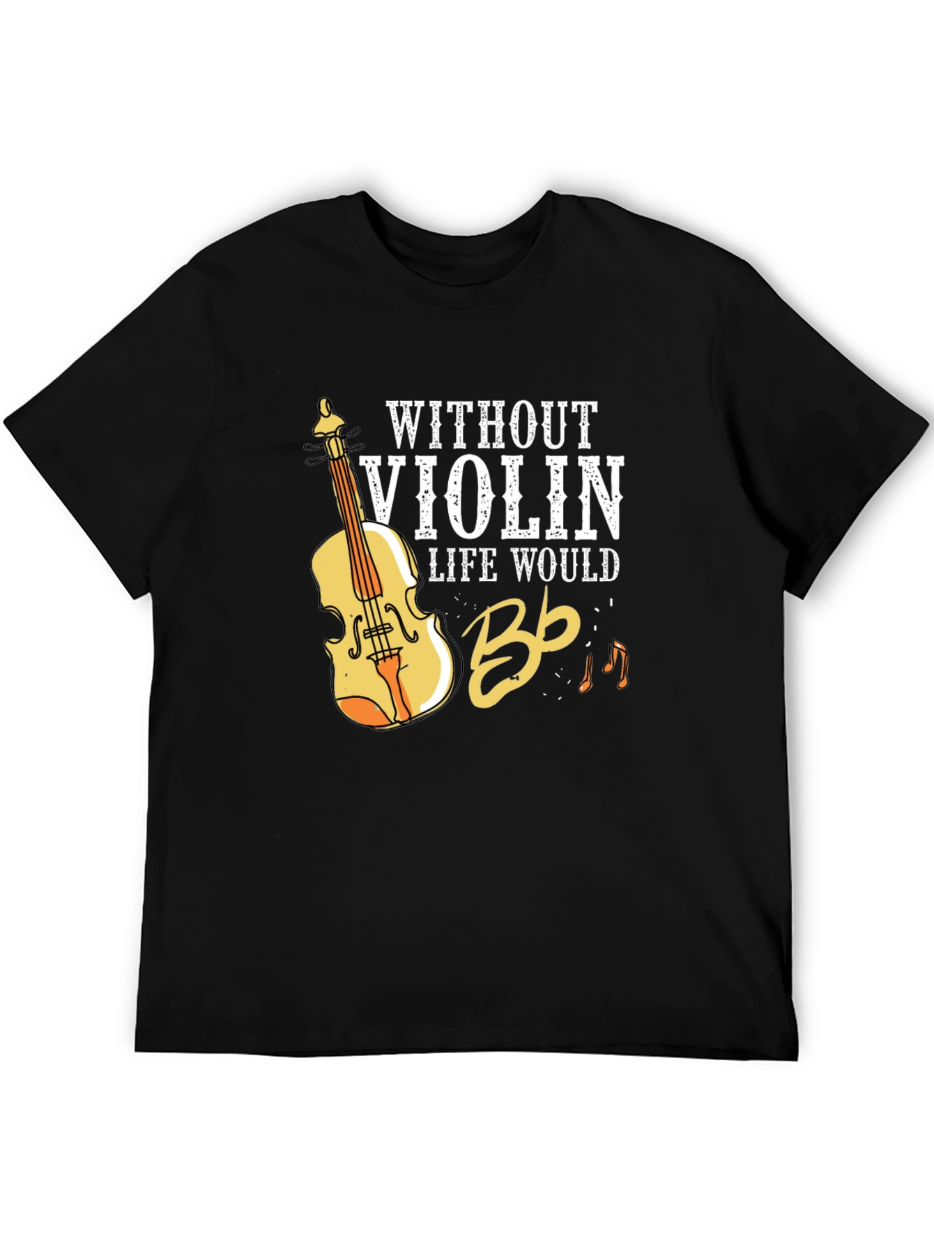 Without Violin Life Would Bb T-Shirt