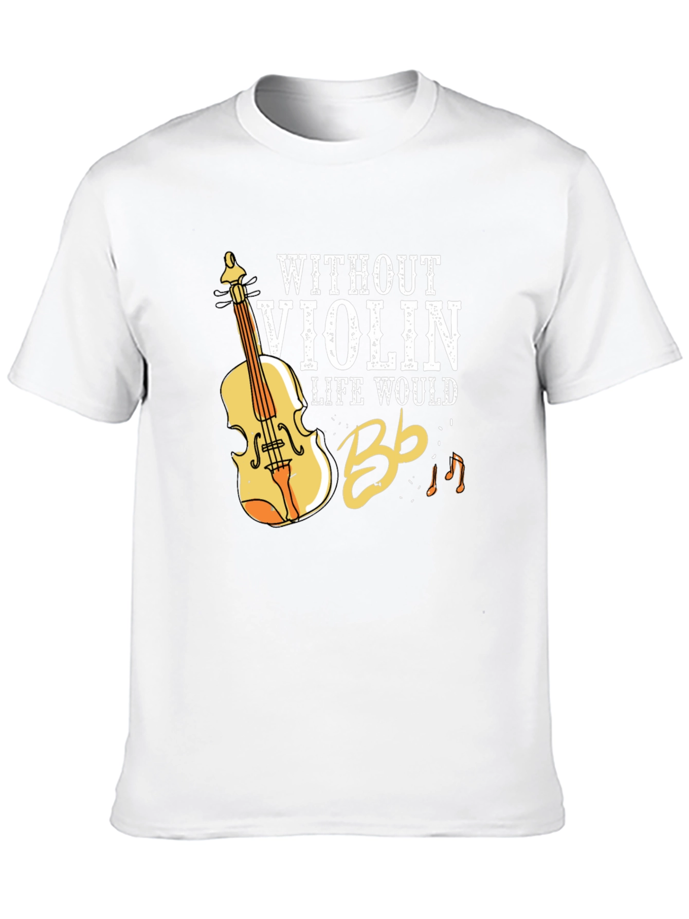 Without Violin Life Would Bb T-Shirt