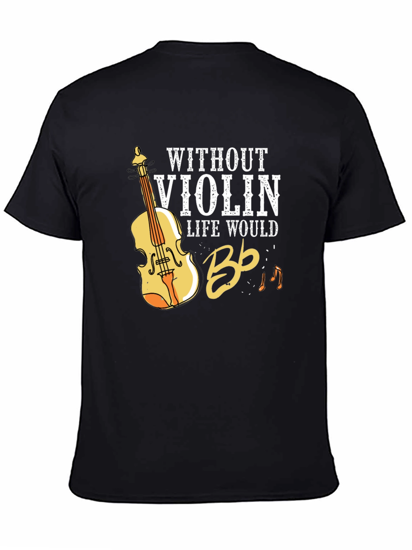 Without Violin Life Would Bb T-Shirt
