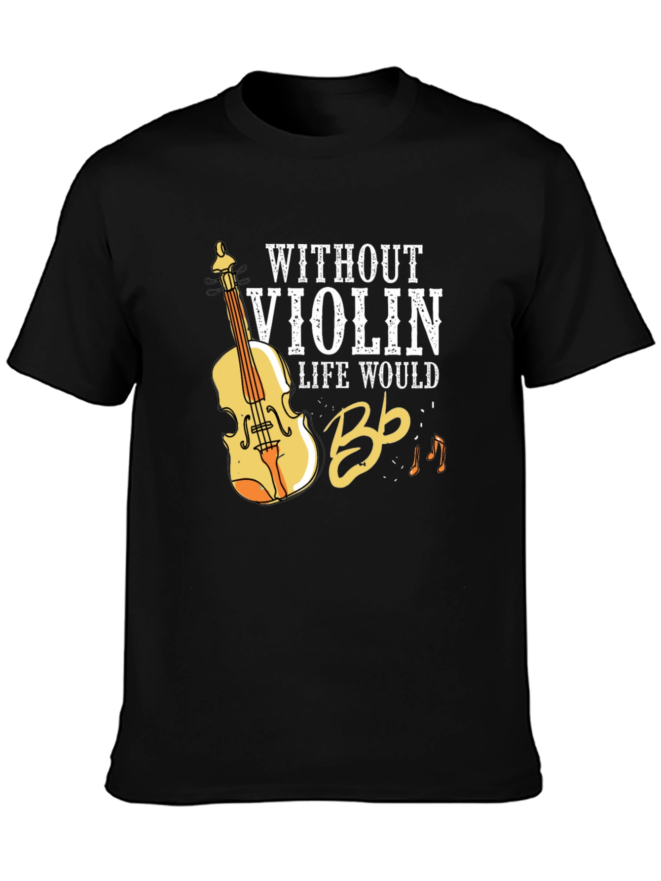 Without Violin Life Would Bb T-Shirt