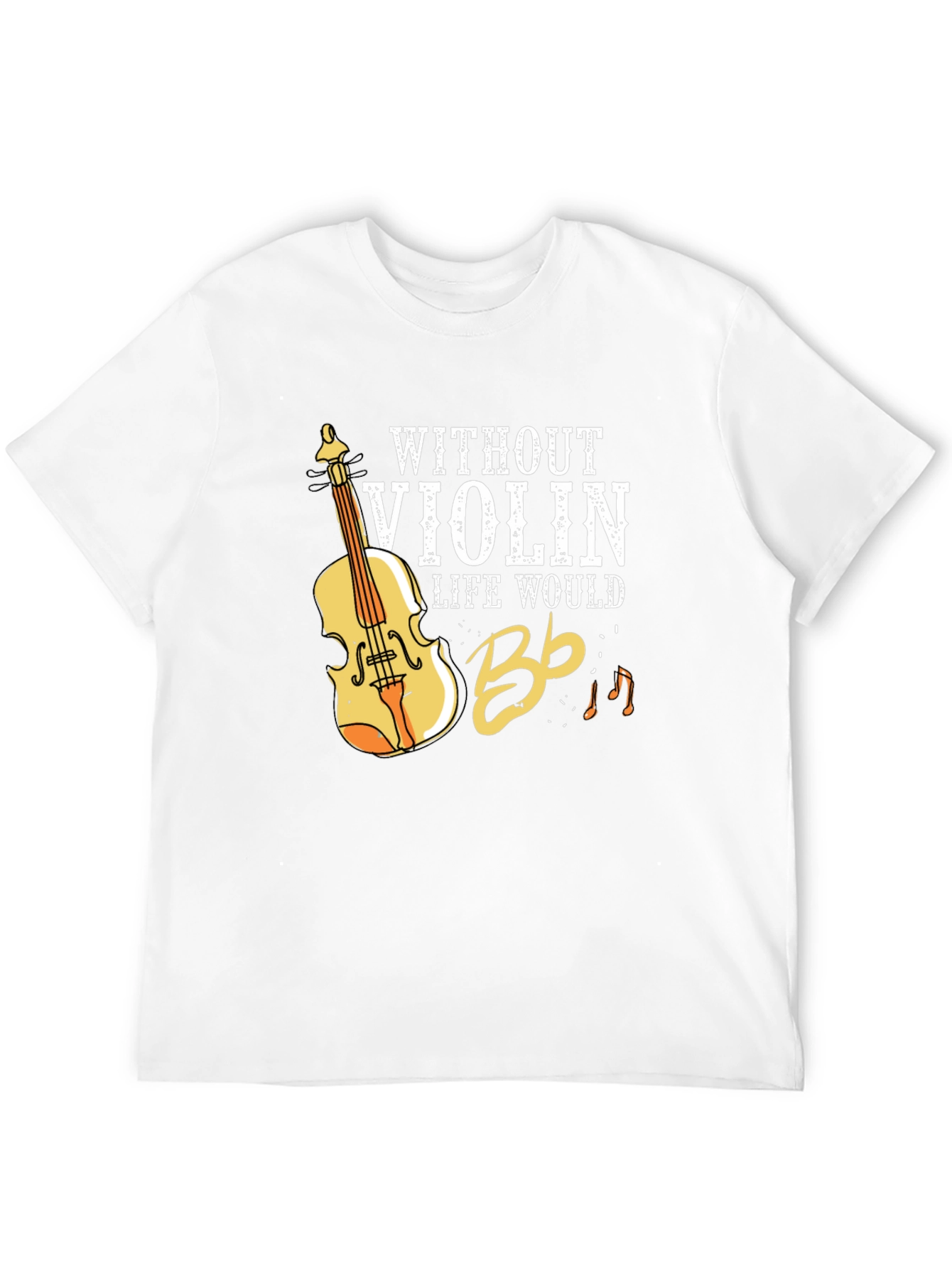 Without Violin Life Would Bb T-Shirt