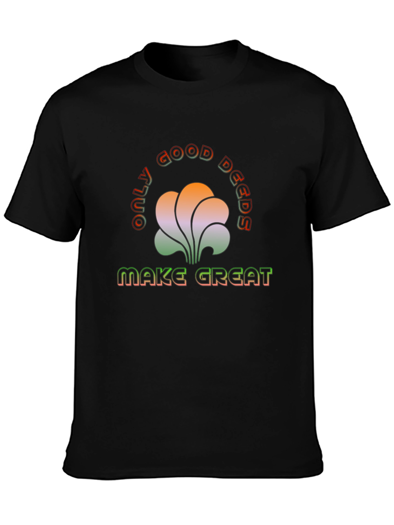 Only Good Deeds Make Great T-Shirt
