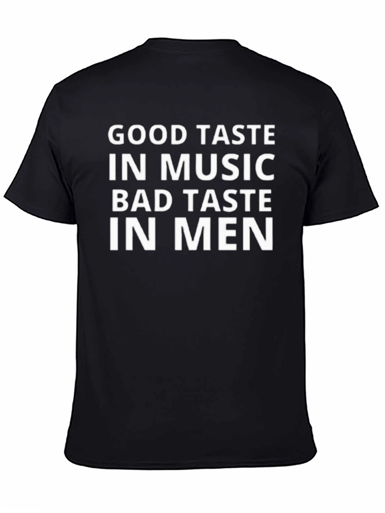 Good Taste in Music Bad Taste in Men T-Shirt