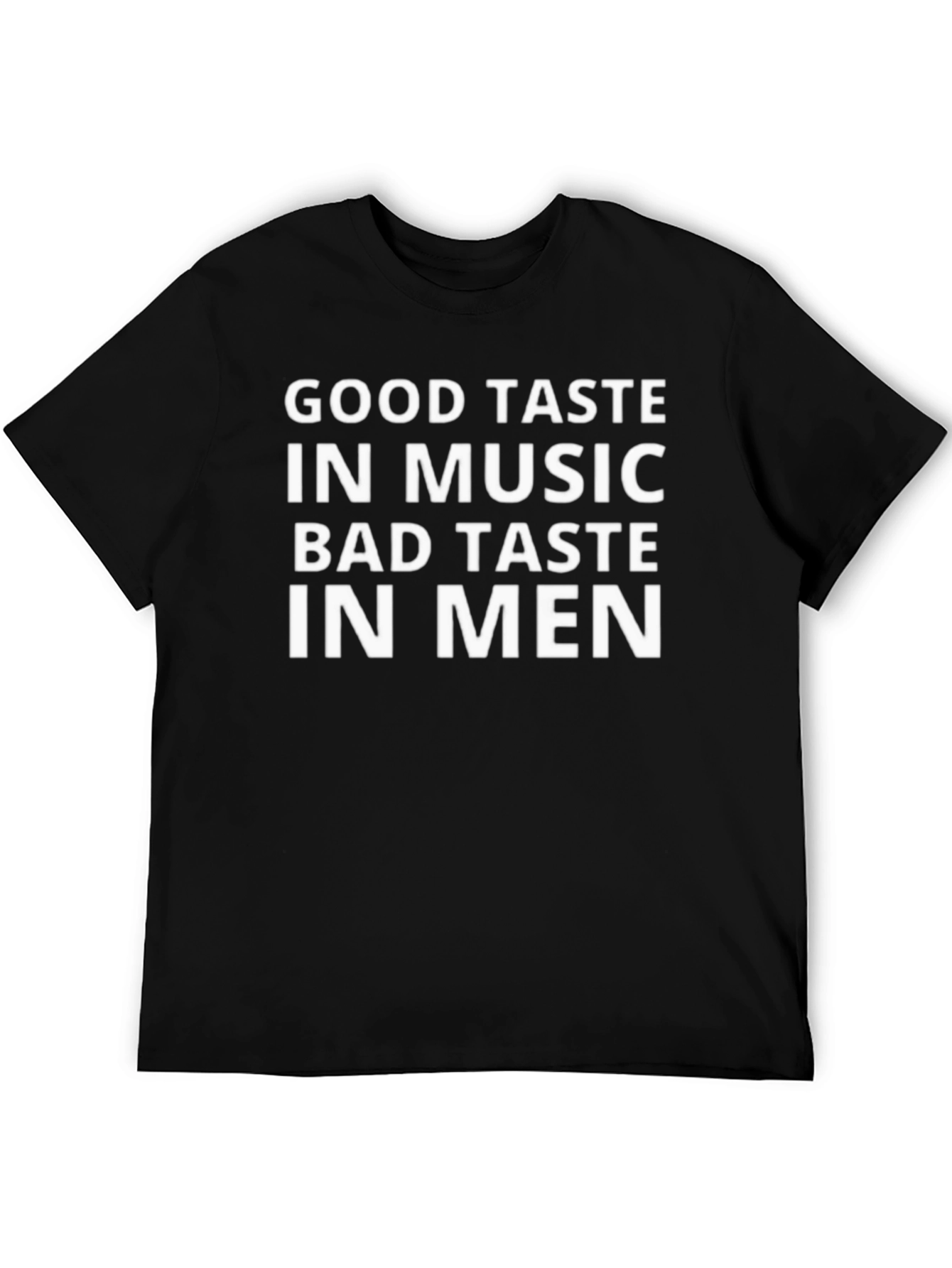 Good Taste in Music Bad Taste in Men T-Shirt