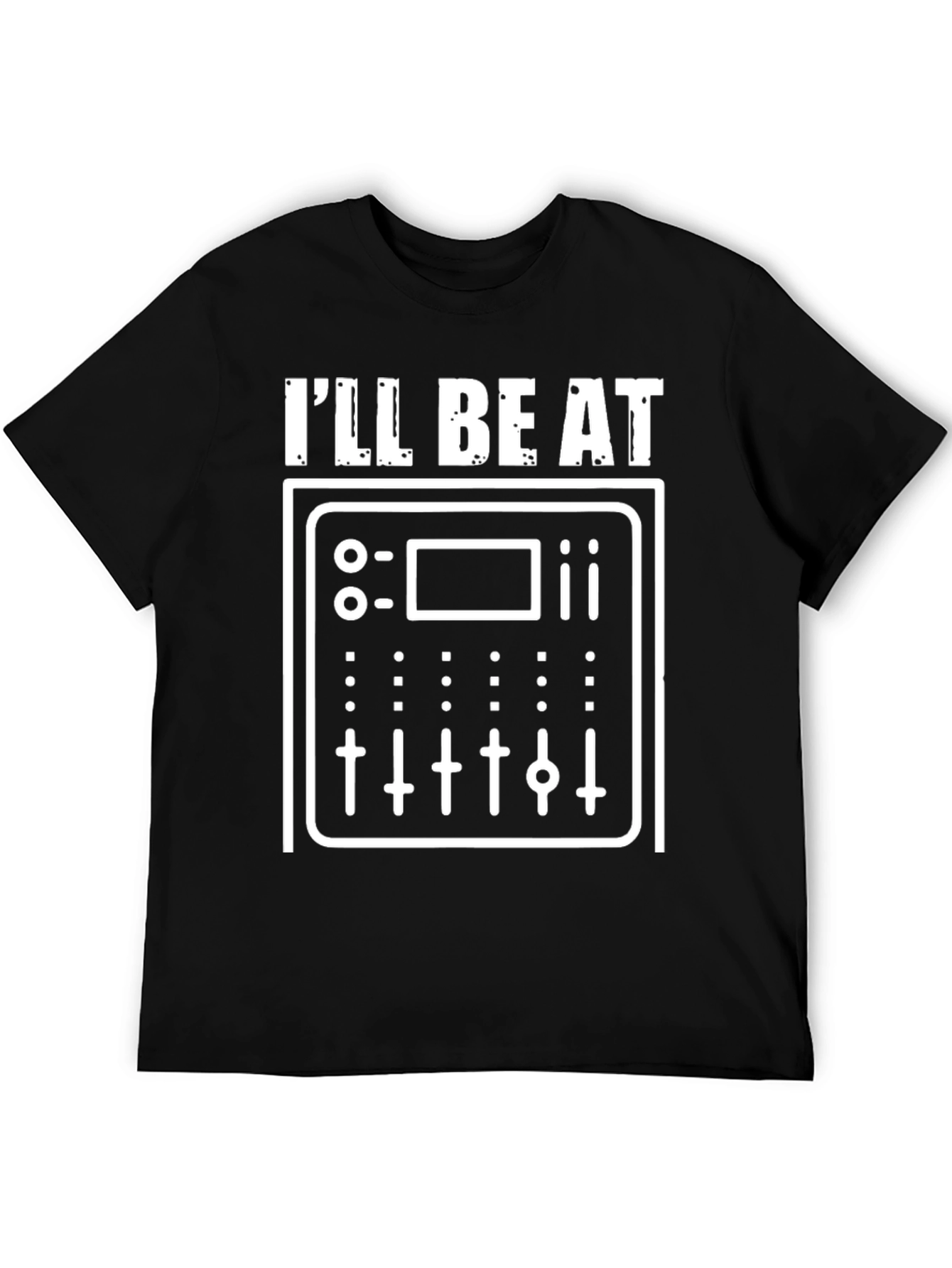 Ill Be At The Board DJ T-Shirt