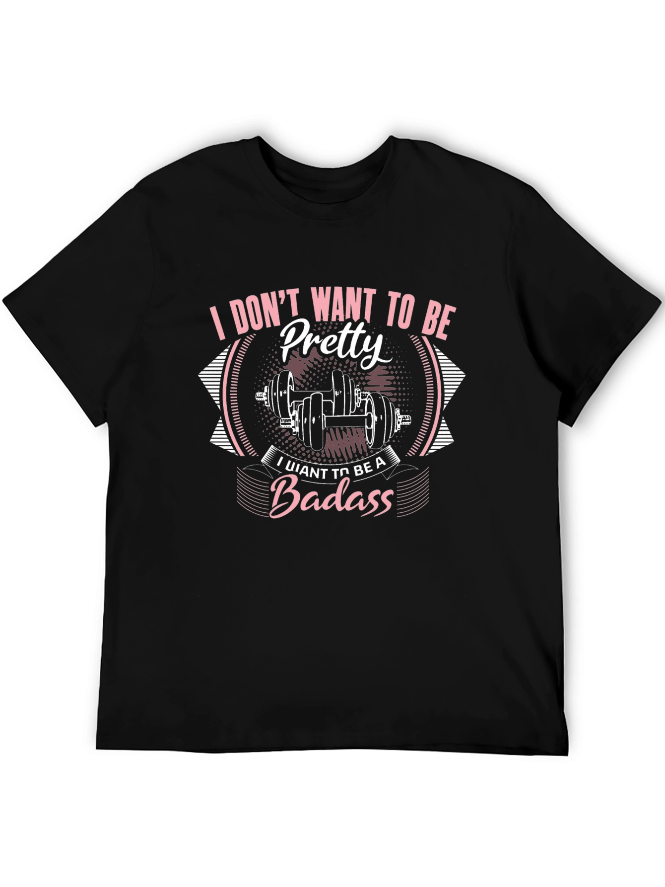 I Dont Want To Be Pretty Badass Graphic T-Shirt