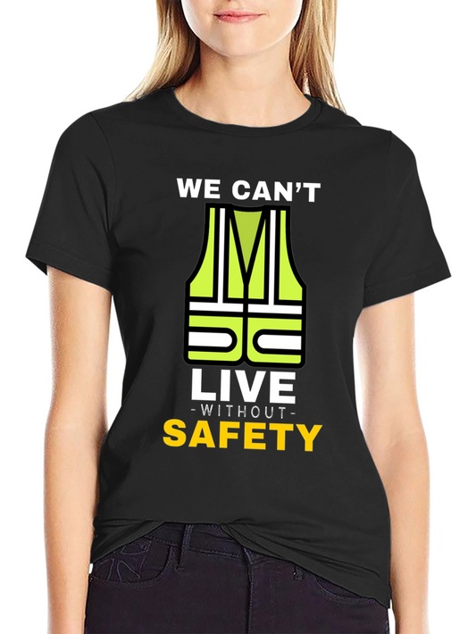 Safety First T-Shirt: We Cant Live Without Safety