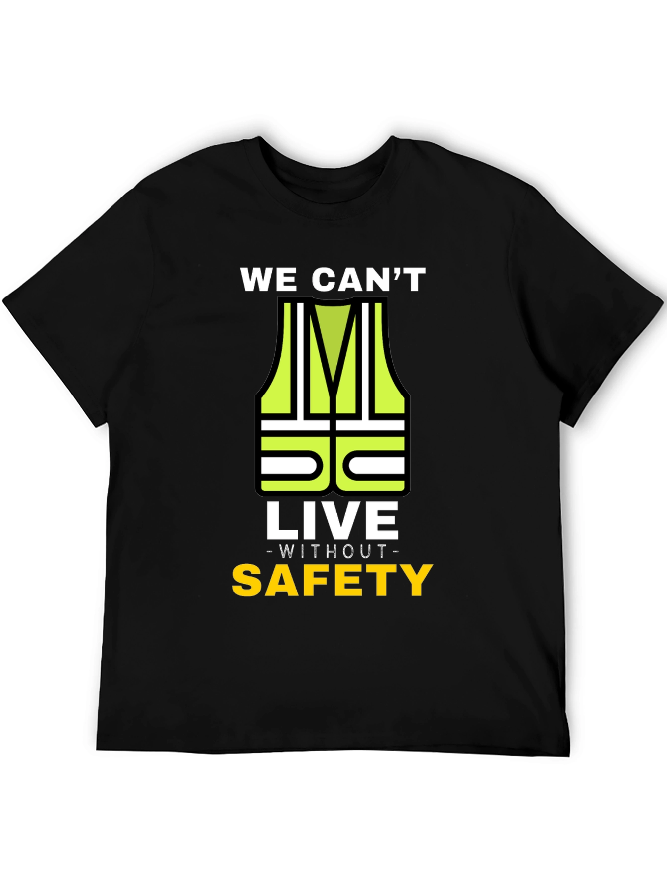 Safety First T-Shirt: We Cant Live Without Safety
