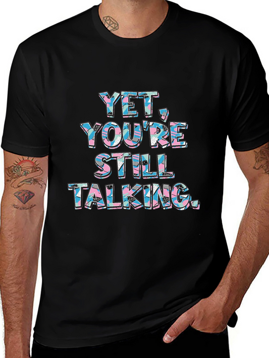 Yet Youre Still Talking Graphic Tee