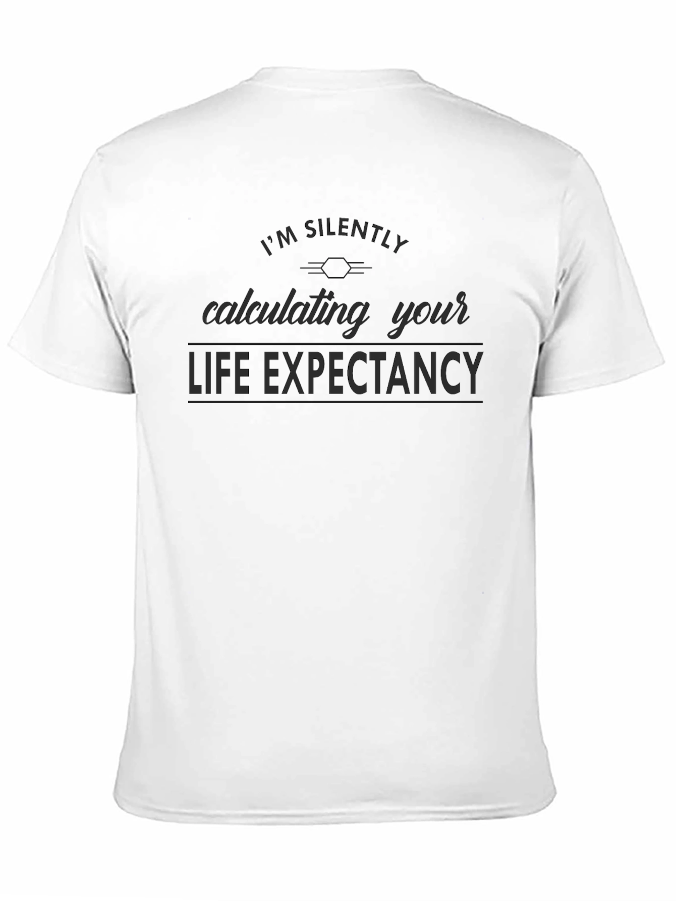 Im Silently Calculating Your Life Expectancy T-Shirt