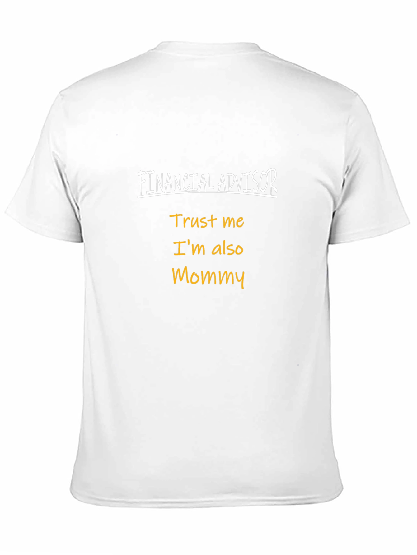Financial Advisor Mommy T-Shirt - Trust Me!