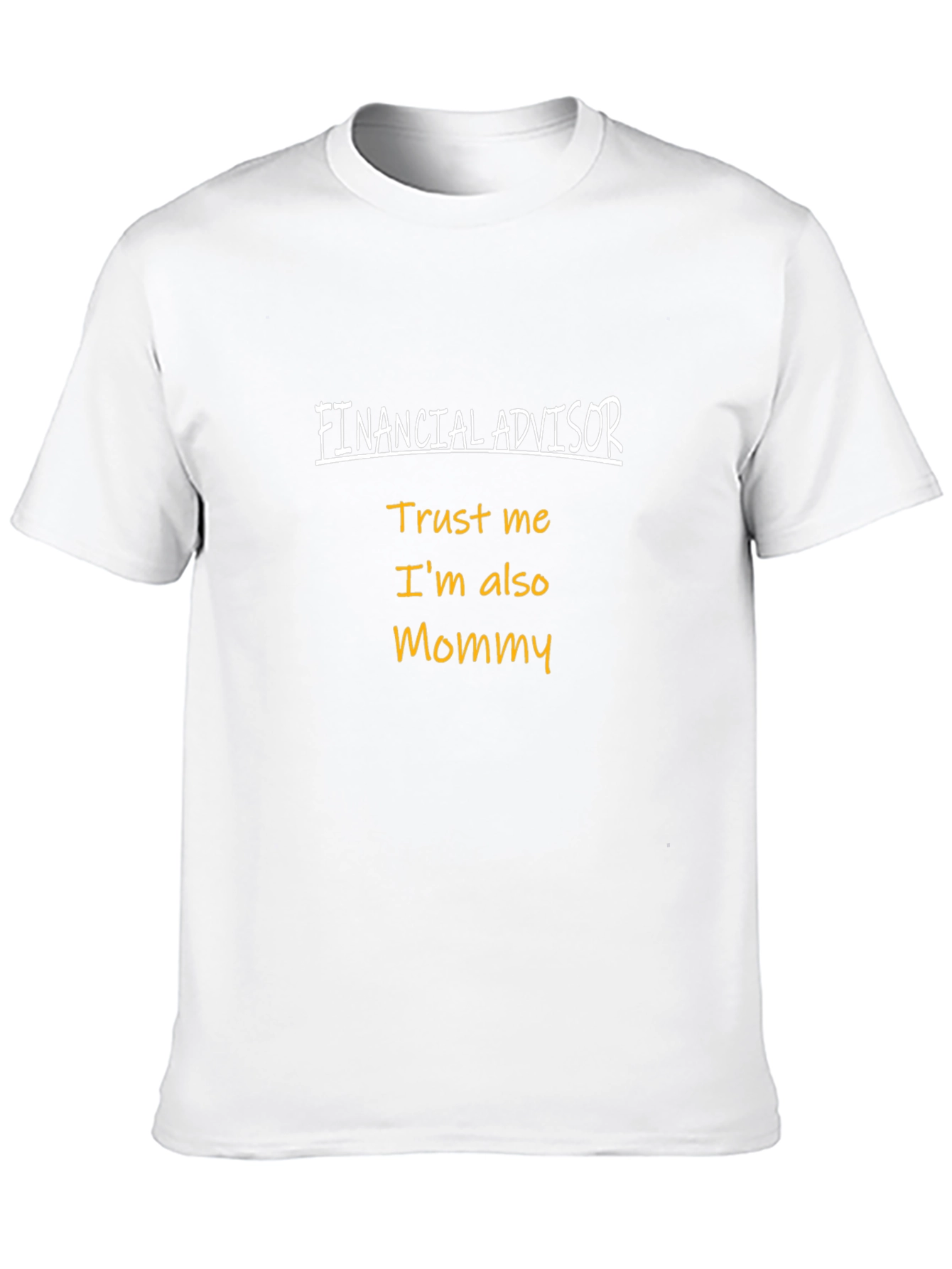 Financial Advisor Mommy T-Shirt - Trust Me!