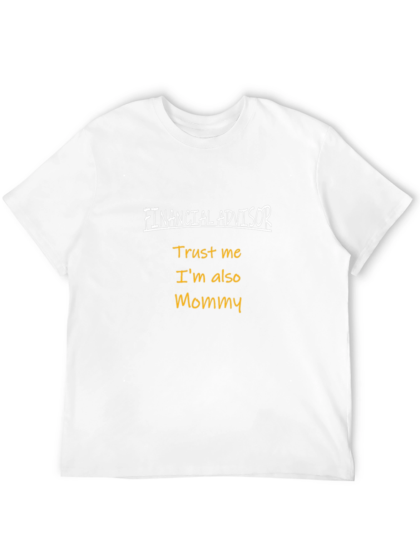 Financial Advisor Mommy T-Shirt - Trust Me!