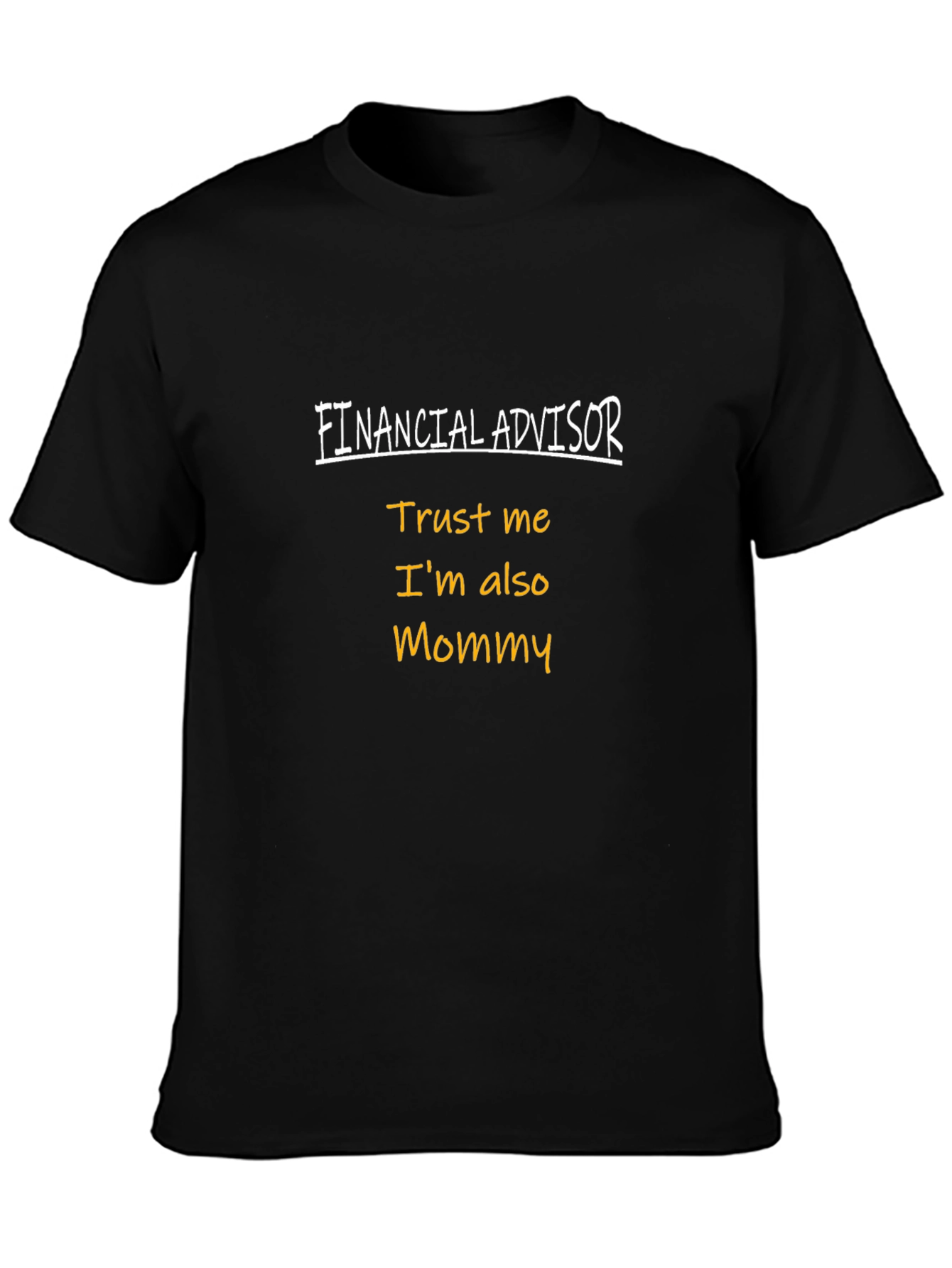 Financial Advisor Mommy T-Shirt - Trust Me!