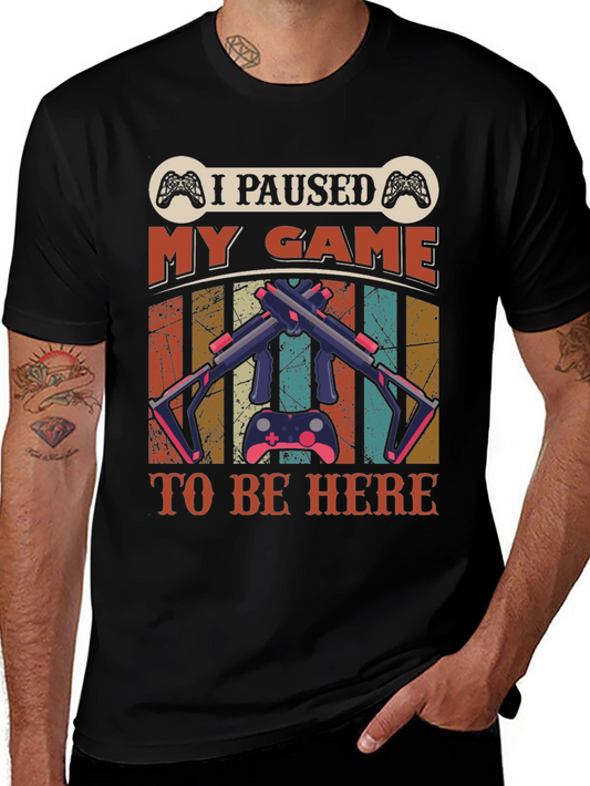 I Paused My Game to Be Here Funny Gamer T-Shirt