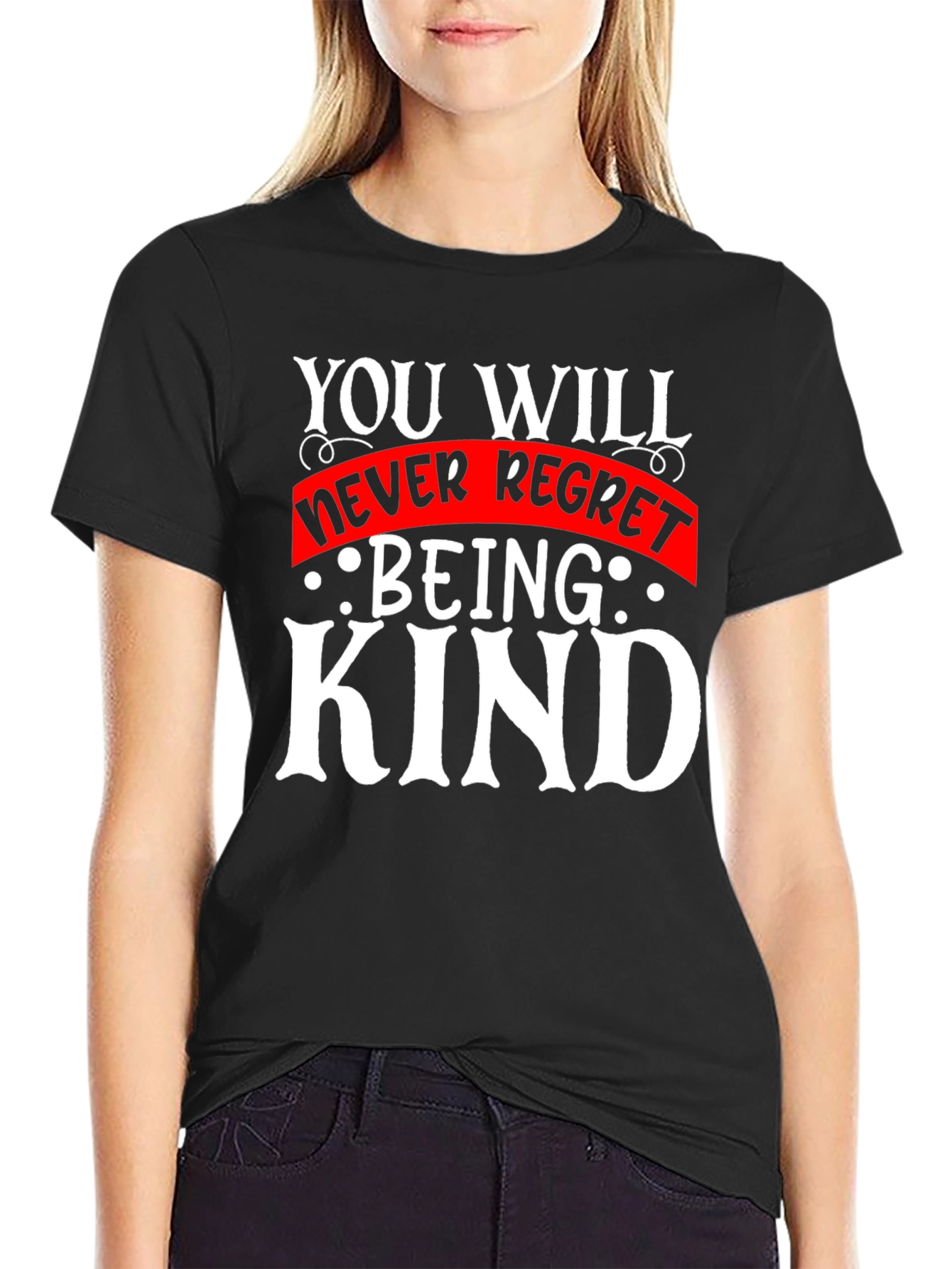 Kindness T-Shirt - You Will Never Regret Being Kind