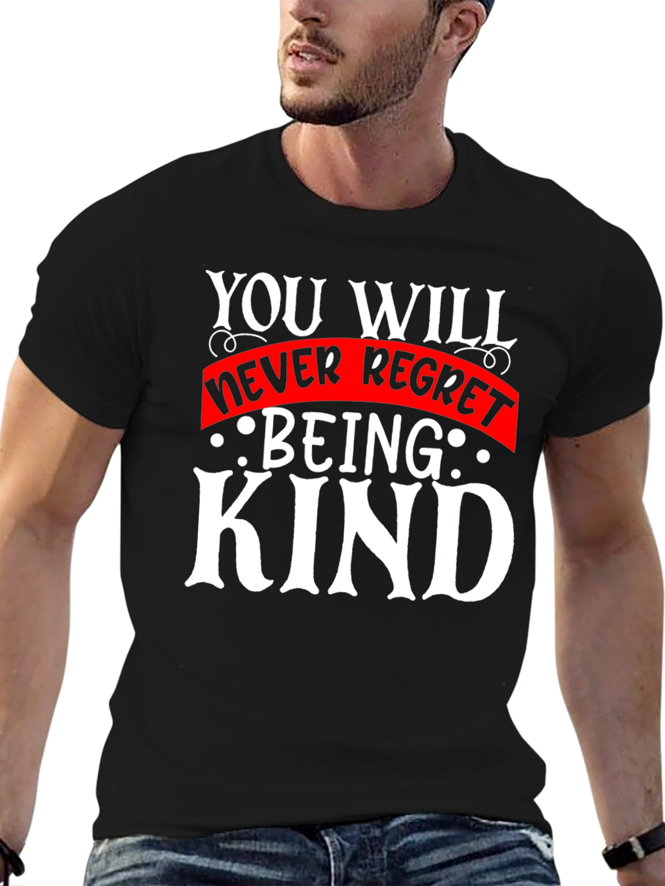 Kindness T-Shirt - You Will Never Regret Being Kind
