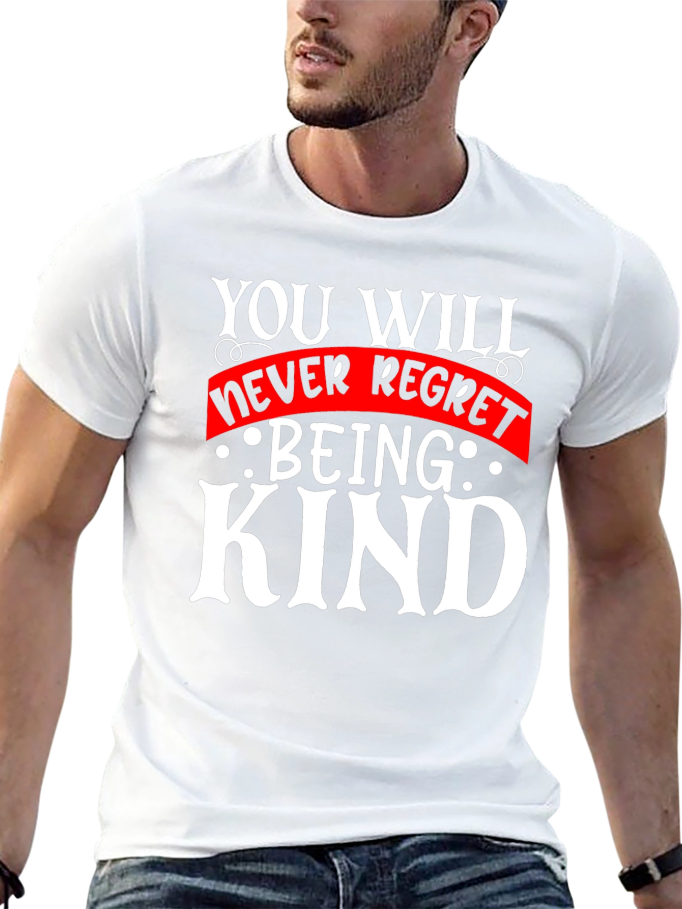 Kindness T-Shirt - You Will Never Regret Being Kind