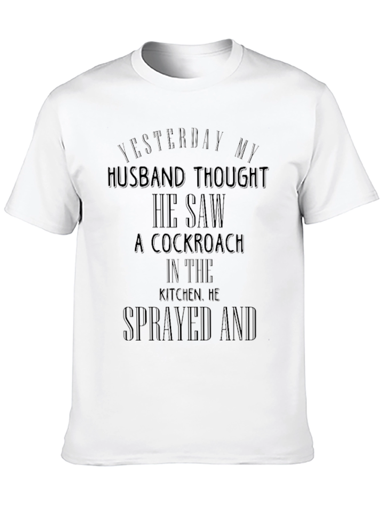 Funny Cockroach T-Shirt - Yesterday My Husband Thought