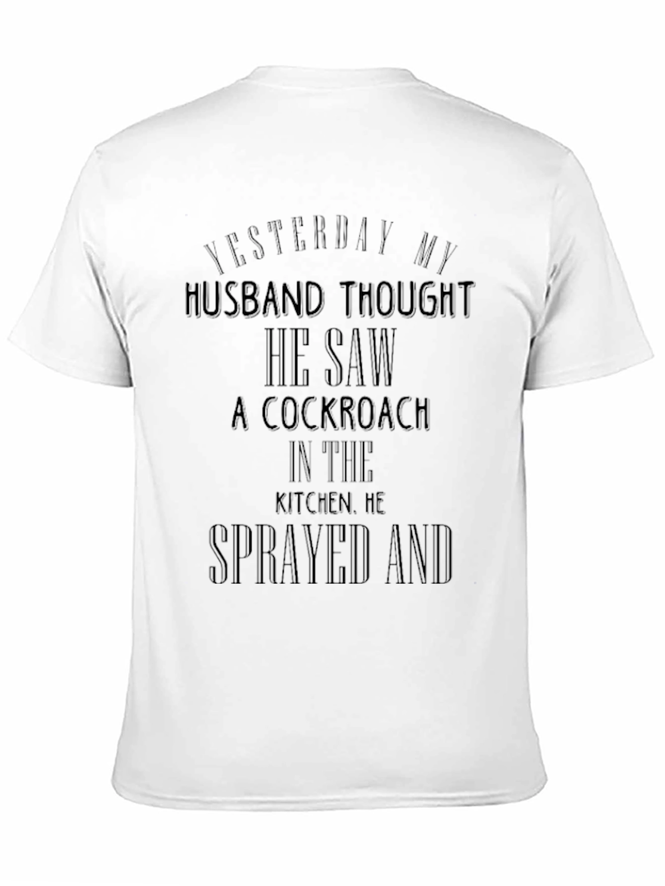 Funny Cockroach T-Shirt - Yesterday My Husband Thought