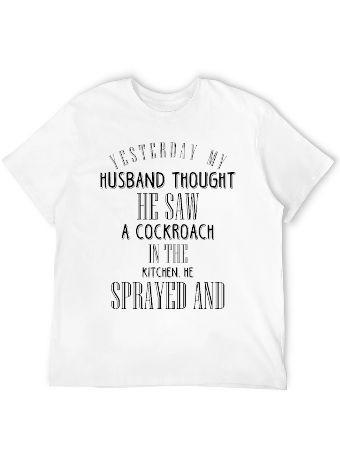 Funny Cockroach T-Shirt - Yesterday My Husband Thought