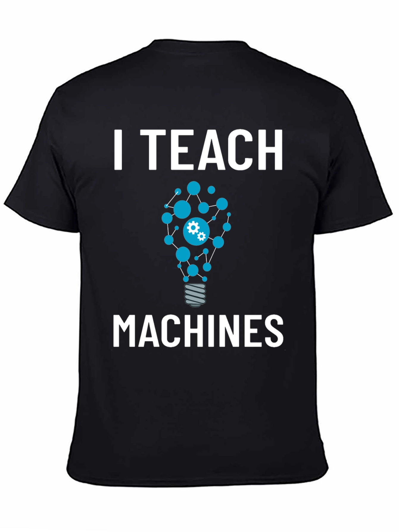 I Teach Machines T-Shirt - AI Teacher Gift