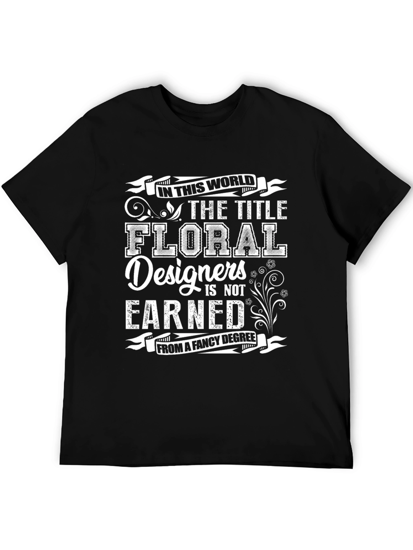 Floral Designer T-Shirt: Earned Not Awarded Tee