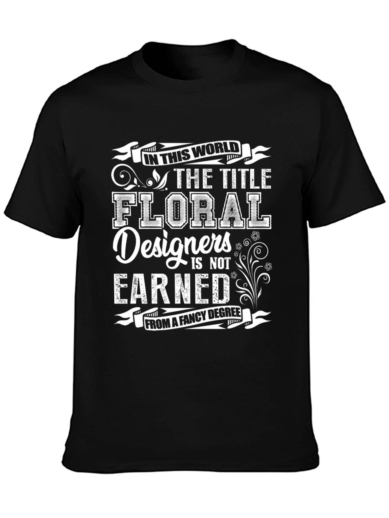 Floral Designer T-Shirt: Earned Not Awarded Tee