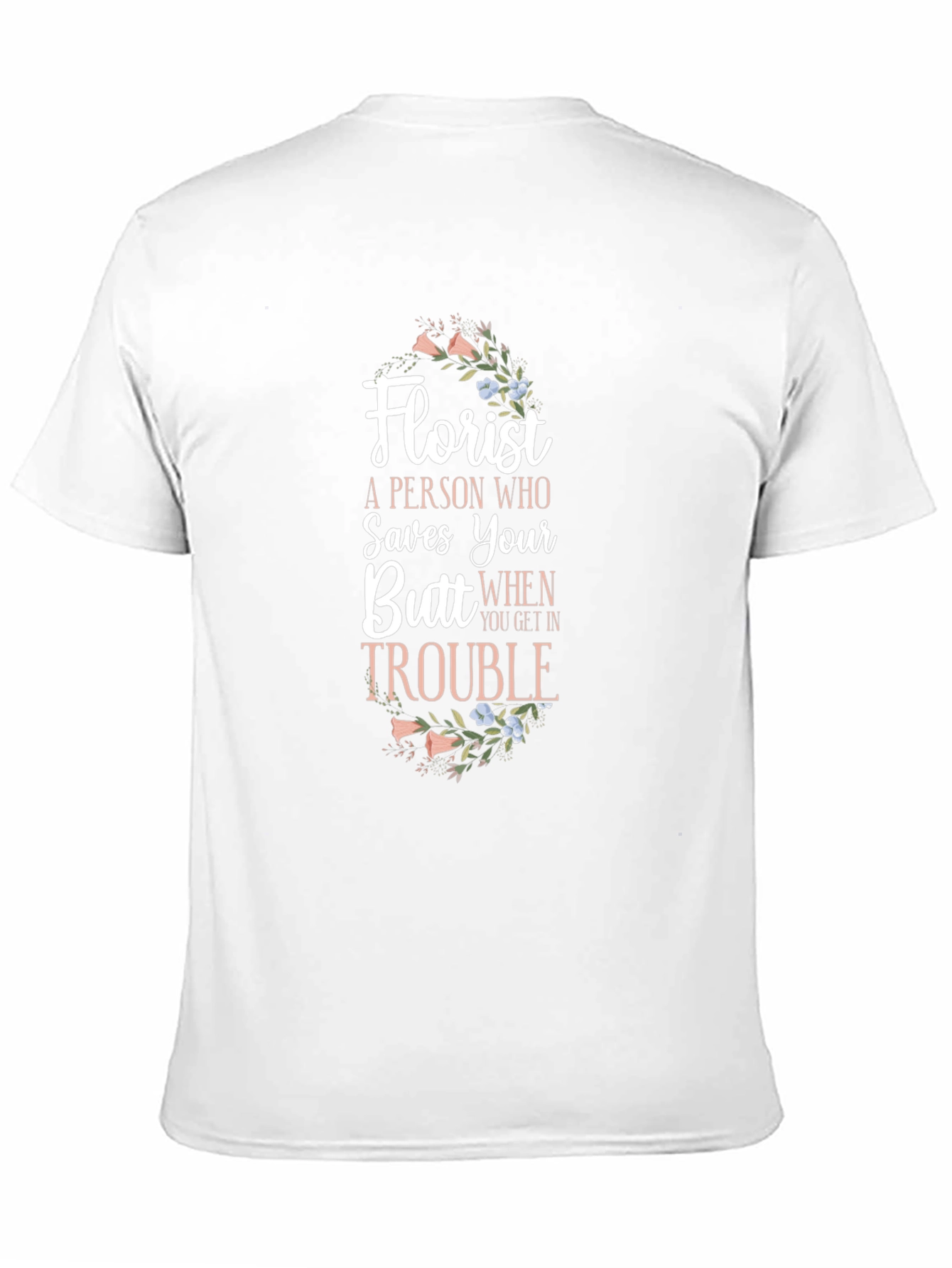 Florist Saves Your Butt Funny T-Shirt