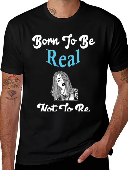 Born To Be Real Graphic Tee - Unisex