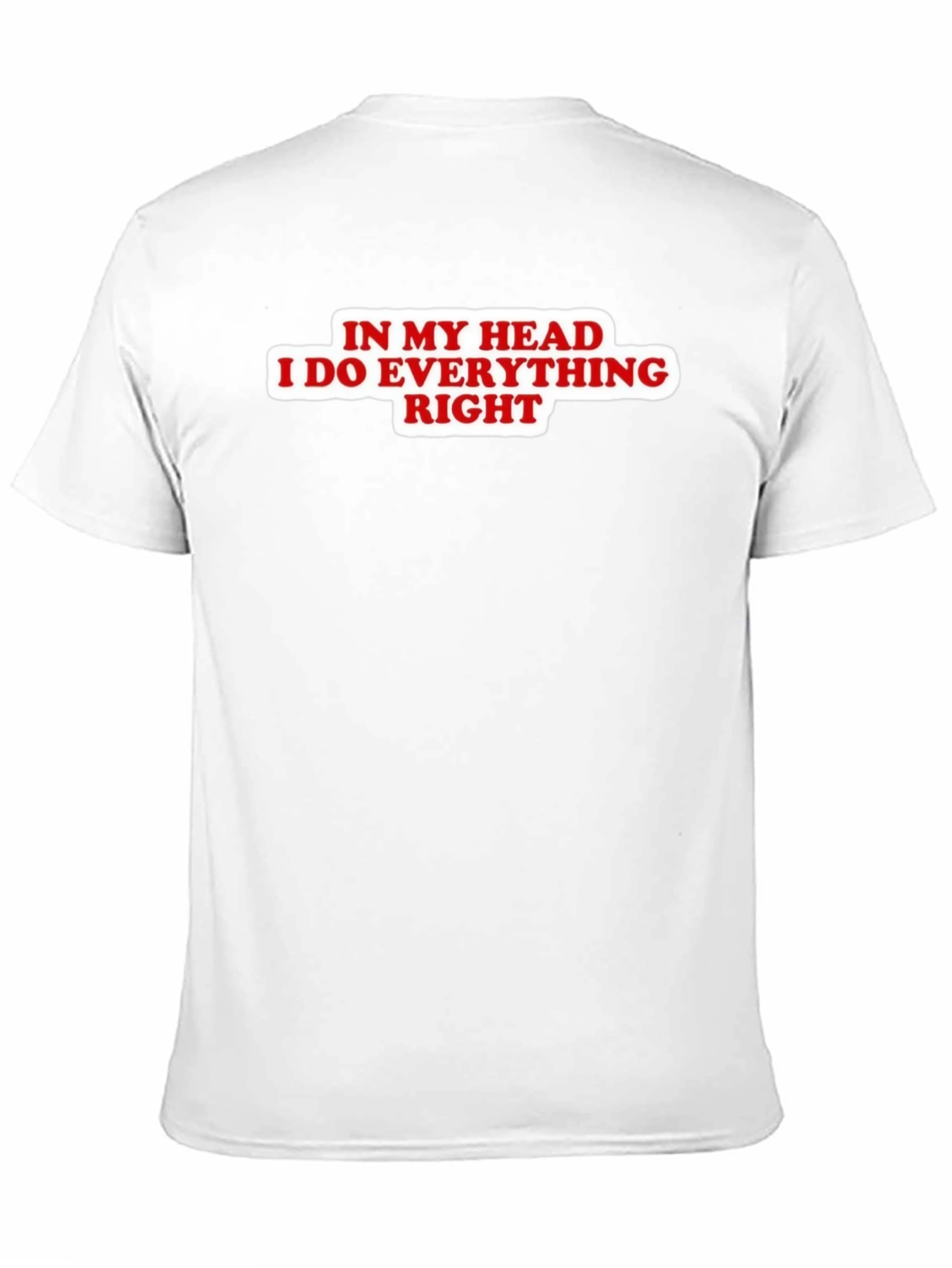 In My Head I Do Everything Right Black T-Shirt