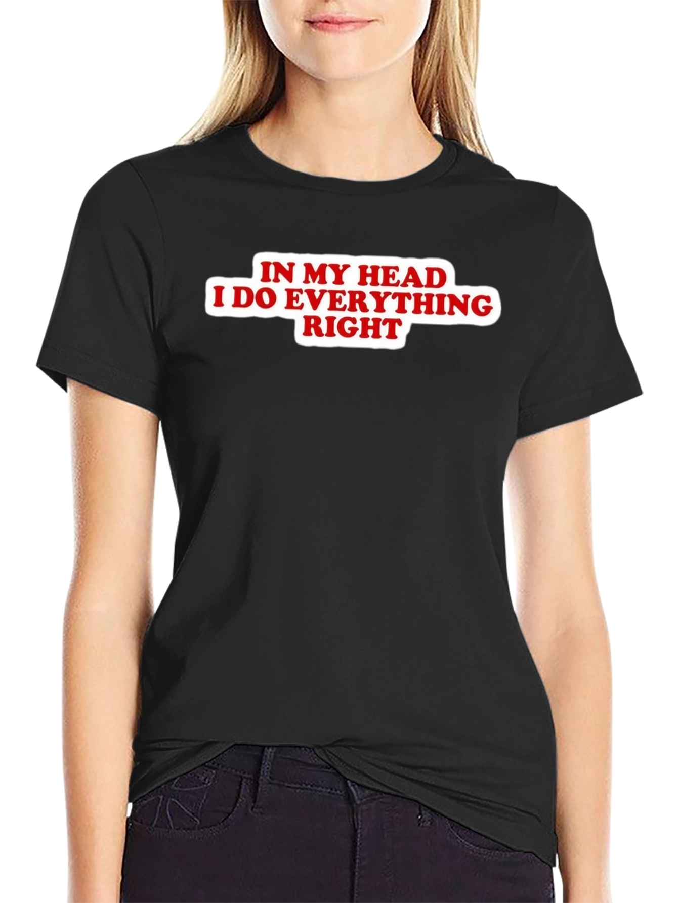 In My Head I Do Everything Right Black T-Shirt