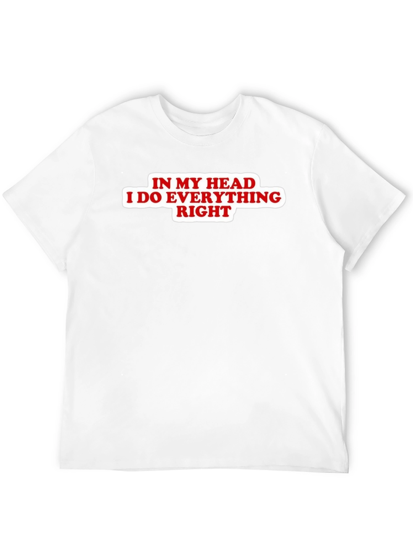 In My Head I Do Everything Right Black T-Shirt