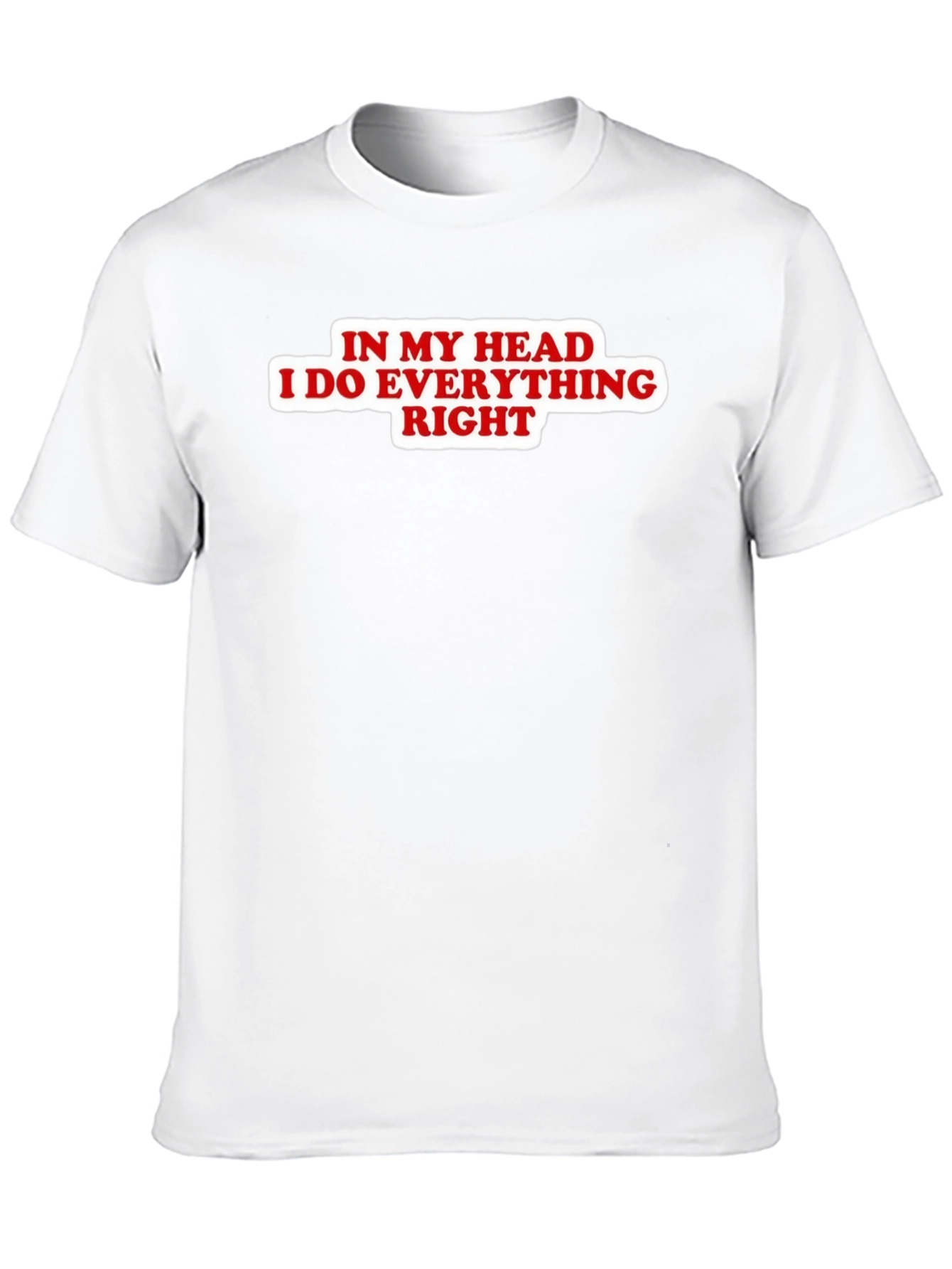 In My Head I Do Everything Right Black T-Shirt